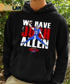 Bills We Have Josh Allen Shirt 2 1