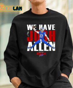 Bills We Have Josh Allen Shirt 3 1
