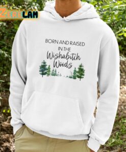 Born And Raised In The Wishabitch Woods Shirt 9 1