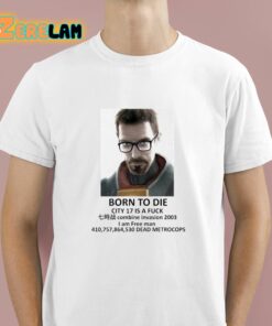 Born To Die City 17 Is A Fuck Shirt 1 1
