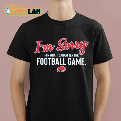 Buffalo I’m Sorry For What I Said After The Football Game Shirt