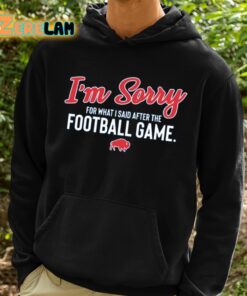 Buffalo Im Sorry For What I Said After The Football Game Shirt 2 1