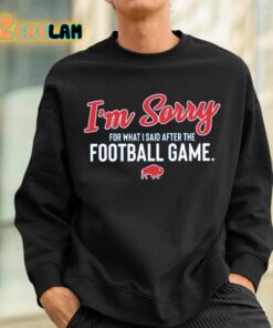 Buffalo Im Sorry For What I Said After The Football Game Shirt 3 1