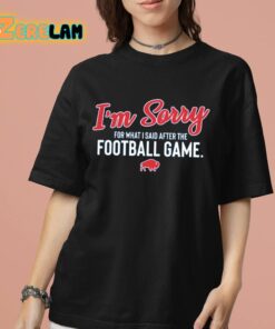 Buffalo Im Sorry For What I Said After The Football Game Shirt 7 1