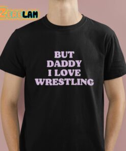 But Daddy I Love Wrestling Shirt