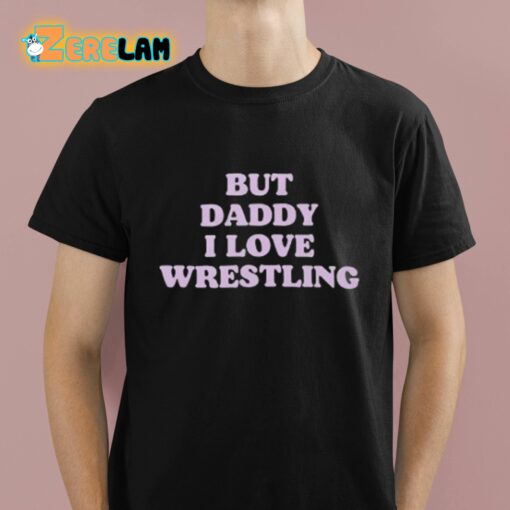 But Daddy I Love Wrestling Shirt