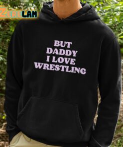 But Daddy I Love Wrestling Shirt 2 1
