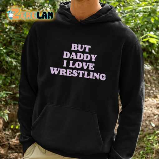 But Daddy I Love Wrestling Shirt