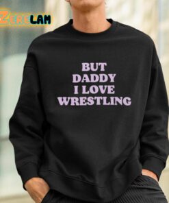 But Daddy I Love Wrestling Shirt 3 1