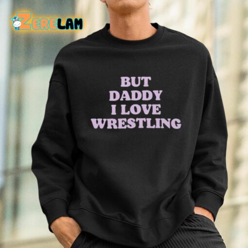 But Daddy I Love Wrestling Shirt