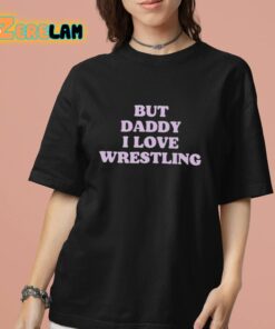 But Daddy I Love Wrestling Shirt 7 1
