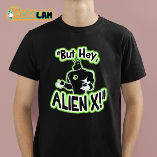 But Hey Alien X Shirt