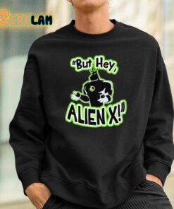 But Hey Alien X Shirt 3 1