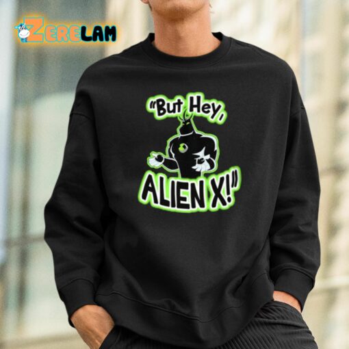 But Hey Alien X Shirt