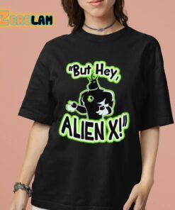 But Hey Alien X Shirt 7 1