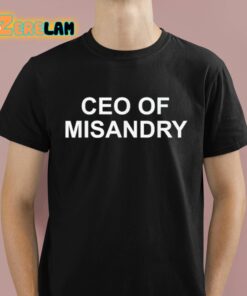 CEO Of Misandry Shirt