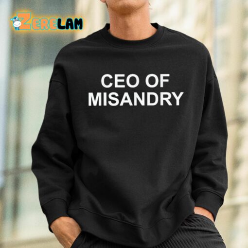 CEO Of Misandry Shirt