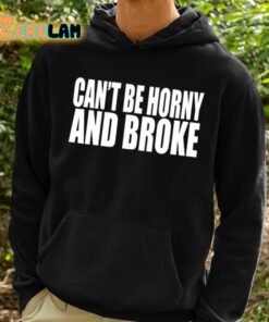Cant Be Horny And Broke Shirt 2 1