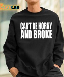 Cant Be Horny And Broke Shirt 3 1