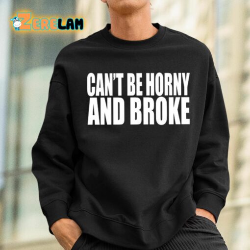 Can’t Be Horny And Broke Shirt