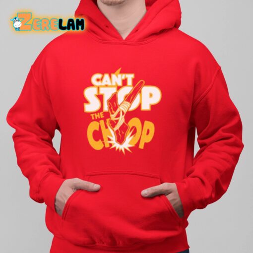 Can’t Stop The Chop Shirt