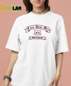 Cats Want Me Men Fear Me Shirt