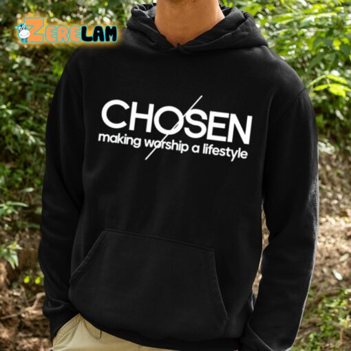 Chosen Making Worship A Lifestyle Shirt