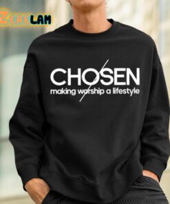 Chosen Making Worship A Lifestyle Shirt 3 1