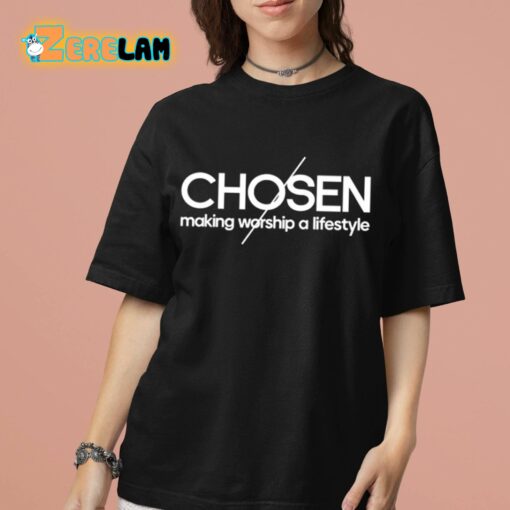 Chosen Making Worship A Lifestyle Shirt