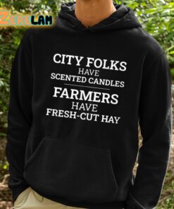City Folks Have Scented Candles Farmers Have Fresh Cut Hay Shirt 2 1