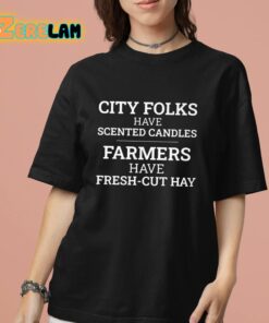 City Folks Have Scented Candles Farmers Have Fresh Cut Hay Shirt 7 1