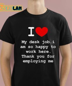 Clifford Carmichael I Love My Desk Job I Am So Happy To Work Here Shirt 1 1