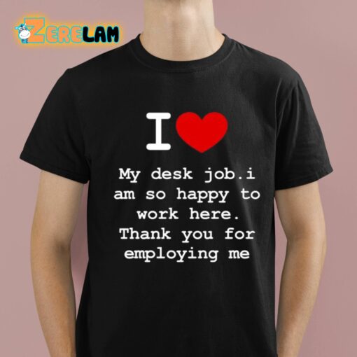 Clifford Carmichael I Love My Desk Job I Am So Happy To Work Here Shirt