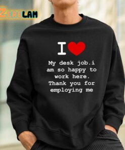 Clifford Carmichael I Love My Desk Job I Am So Happy To Work Here Shirt 3 1