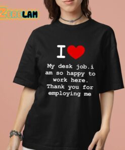 Clifford Carmichael I Love My Desk Job I Am So Happy To Work Here Shirt 7 1