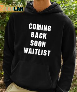 Coming Back Soon Waitlist Shirt 2 1