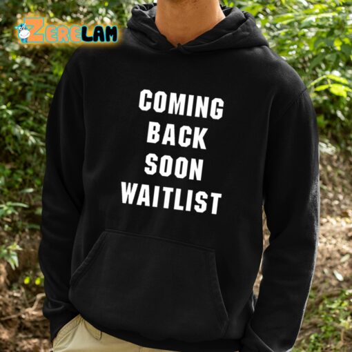 Coming Back Soon Waitlist Shirt