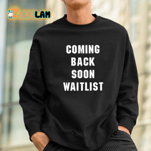 Coming Back Soon Waitlist Shirt