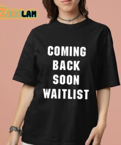 Coming Back Soon Waitlist Shirt 7 1