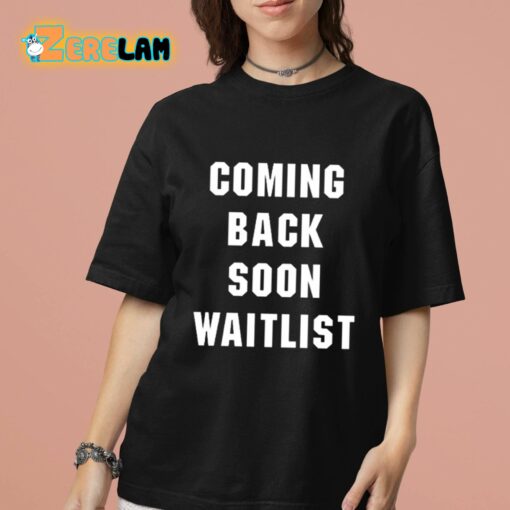 Coming Back Soon Waitlist Shirt