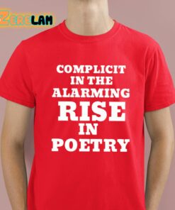 Complicit In The Alarming Rise In Poetry Shirt