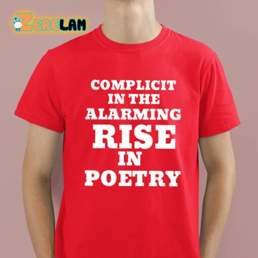 Complicit In The Alarming Rise In Poetry Shirt