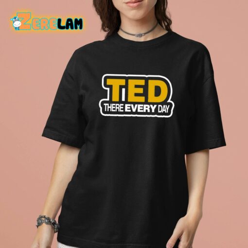 Cornelius Johnson Ted There Every Day Shirt