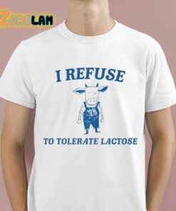 Cow Meme I Refuse To Tolerate Lactose Shirt 1 1