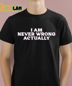 Cyber Wifey I Am Never Wrong Actually Shirt