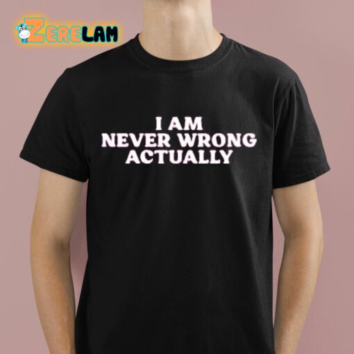 Cyber Wifey I Am Never Wrong Actually Shirt