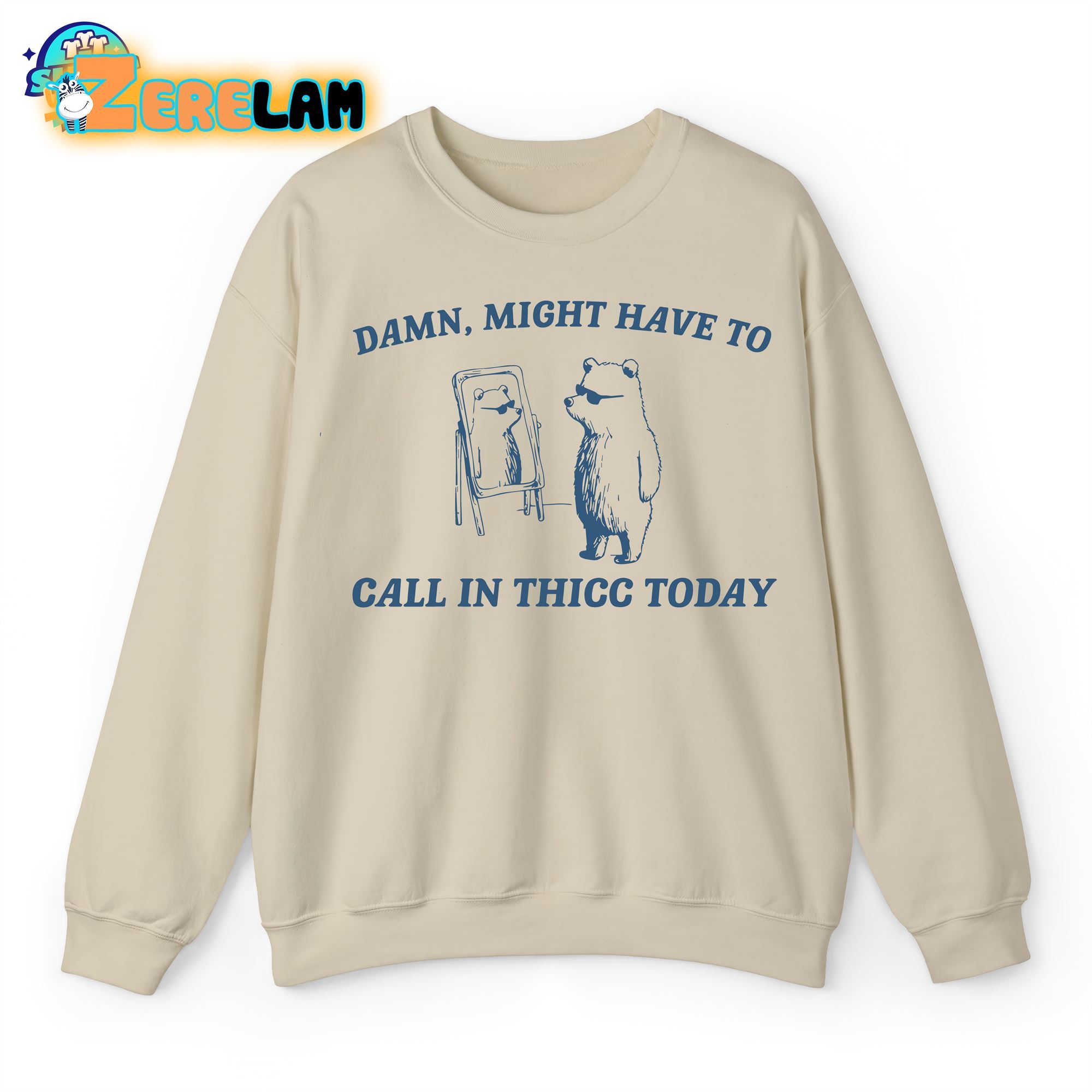 Damn Might Have To Call In Thicc Today Sweatshirt - Zerelam
