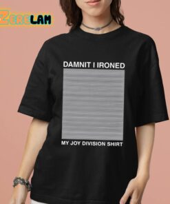 Damnit I Ironed My Joy Division Shirt Shirt 7 1