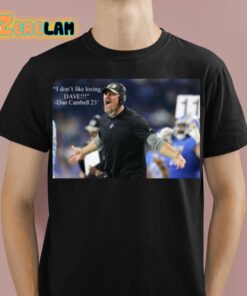 Dan Campbell I Don’t Like Losing Dave Shirt