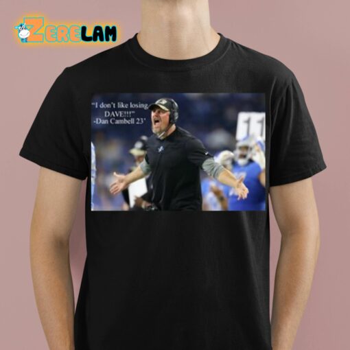 Dan Campbell I Don’t Like Losing Dave Shirt